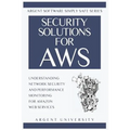 Security Solutions for AWS: Understanding Network Security and Performance Monitoring for Amazon Web Services - Paperback