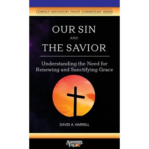 Our Sin and the Savior: Understanding the Need for Renewing and Sanctifying Grace - Paperback