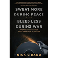 Sweat More During Peace, Bleed Less During War: Preparation Tactics that Generate Success - Paperback