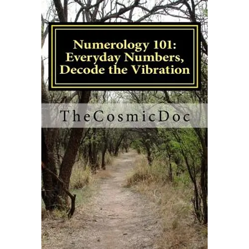 Numerology 101: Everyday Numbers, Decode the Vibration - Paperback