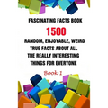 Fascinating Facts Book: 1500 Random, Enjoyable, Weird, True Facts About All The Really Interesting Things For Everyone Book 1 - Paperback