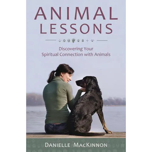 Animal Lessons: Discovering Your Spiritual Connection with Animals - Paperback