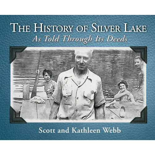 The History of Silver Lake: As Told Through Its Deeds - Hardcover