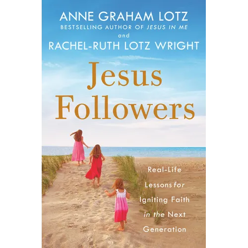Jesus Followers: Real-Life Lessons for Igniting Faith in the Next Generation - Paperback