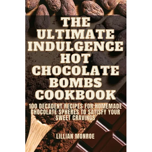 The Ultimate Indulgence Hot Chocolate Bombs Cookbook - Paperback
