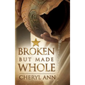 Broken but Made Whole - Paperback