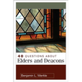 40 Questions about Elders and Deacons - Paperback