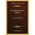 Sam Higginbottom, Farmer: An Autobiography - Paperback