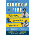 Kingdom on Fire: Kareem, Wooden, Walton, and the Turbulent Days of the UCLA Basketball Dynasty - Hardcover