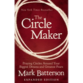 The Circle Maker: Praying Circles Around Your Biggest Dreams and Greatest Fears - Paperback
