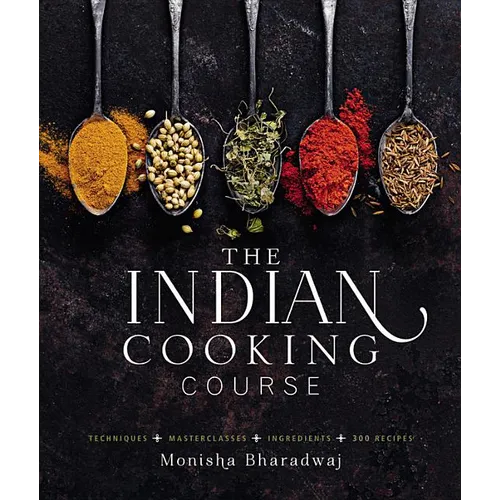 The Indian Cooking Course: Techniques - Masterclasses - Ingredients - 300 Recipes - Hardcover
