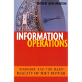 Information Operations: Warfare and the Hard Reality of Soft Power - Paperback