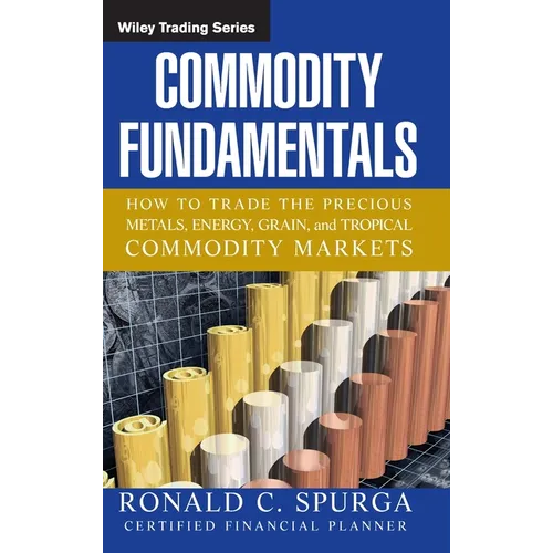 Commodity Fundamentals: How to Trade the Precious Metals, Energy, Grain, and Tropical Commodity Markets - Hardcover