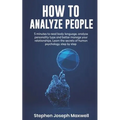How to Analyze People: 5 Minutes For Read Body Language, Analyze Personality Type And Better Manage Your Relations. Learn The Secrets To Huma - Paperback