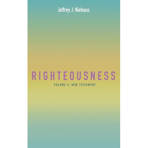 Righteousness, Volume 3: New Testament - Paperback