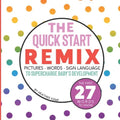 The Quick Start Remix: Pictures, Words and Sign Language to Supercharge Baby's Development - Paperback