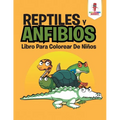 Reptiles Y Anfibios: Libro Para Colorear De Niños - Paperback