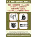 The Complete U.S. Army Survival Guide to Foraging Skills, Tactics, and Techniques - Paperback