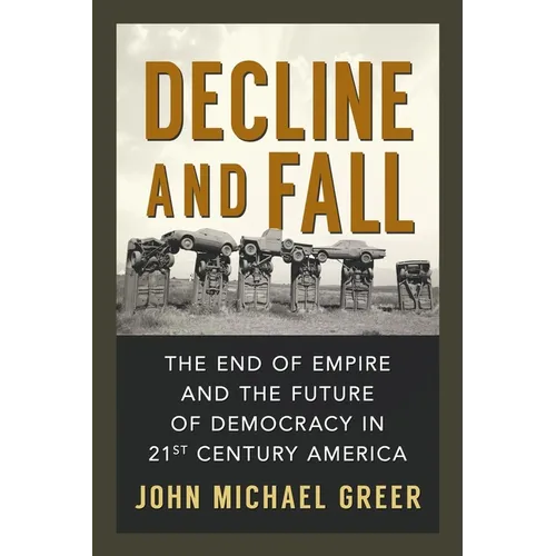 Decline and Fall: The End of Empire and the Future of Democracy in 21st Century America - Paperback