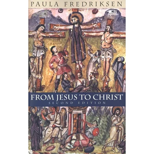 From Jesus to Christ: The Origins of the New Testament Images of Christ - Paperback