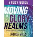Moving in Glory Realms Study Guide: Exploring Dimensions of Divine Presence - Paperback
