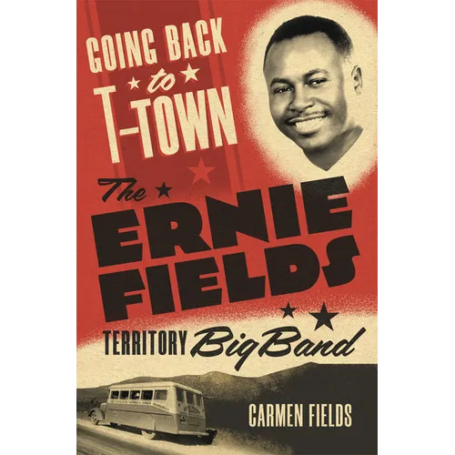 Going Back to T-Town: The Ernie Fields Territory Big Band Volume 2 - Paperback