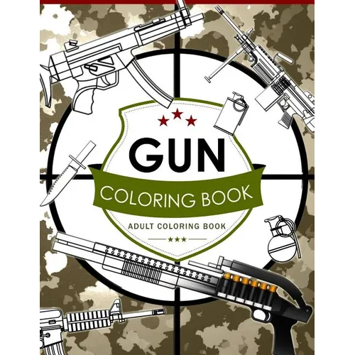 Gun Coloring Book Volume 2: Adult Coloring Book for Grown-Ups - Paperback