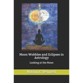 Moon Wobbles and Eclipses in Astrology: Looking at the Moon - Paperback