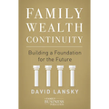 Family Wealth Continuity: Building a Foundation for the Future - Hardcover