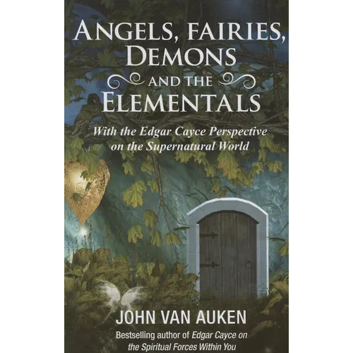 Angels, Fairies, Demons, and the Elementals: The Edgar Cayce Perspective on the Supernatural World - Paperback
