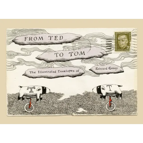 From Ted to Tom: The Illustrated Envelopes of Edward Gorey - Hardcover