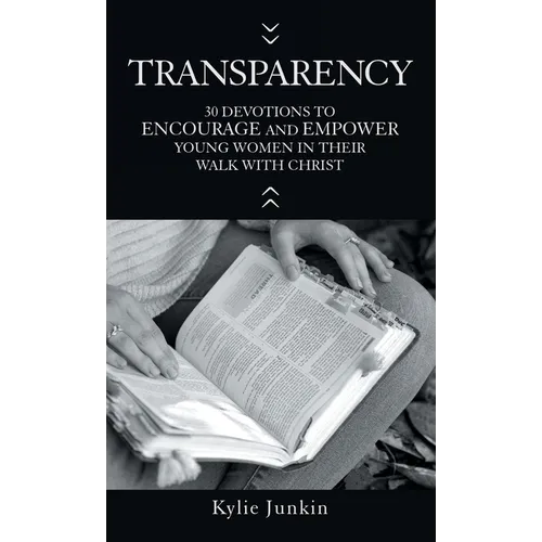 Transparency: 30 Devotions to Encourage and Empower Young Women in Their Walk with Christ - Hardcover