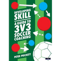 Developing Skill: A Guide to 3v3 Soccer Coaching - Paperback