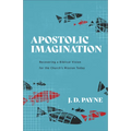 Apostolic Imagination: Recovering a Biblical Vision for the Church's Mission Today - Paperback