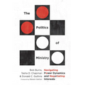The Politics of Ministry: Navigating Power Dynamics and Negotiating Interests - Paperback