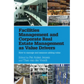 Facilities Management and Corporate Real Estate Management as Value Drivers: How to Manage and Measure Adding Value - Paperback