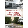 True Crime Stories of Upstate South Carolina - Paperback