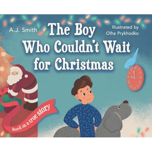 The Boy Who Couldn't Wait for Christmas - Hardcover