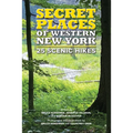 Secret Places of Western New York: 25 Scenic Hikes - Paperback