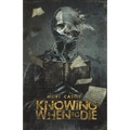 Knowing When to Die: Uncollected Stories - Paperback