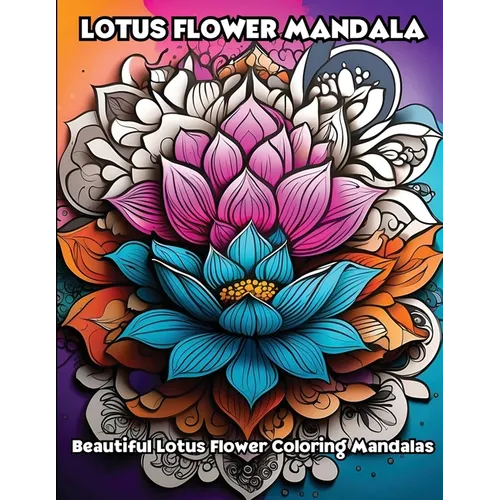 Lotus Flower Mandala: Beautiful Lotus Flower Coloring Mandalas - Paperback