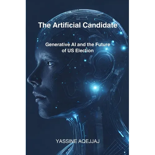 The Artificial Candidate: Generative AI and the Future of US Election - Paperback