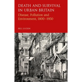 Death and Survival in Urban Britain: Disease, Pollution and Environment, 1800-1950 - Paperback