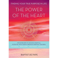 The Power of the Heart: Finding Your True Purpose in Life - Paperback