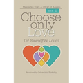 Choose Only Love: Let Yourself Be Loved - Paperback