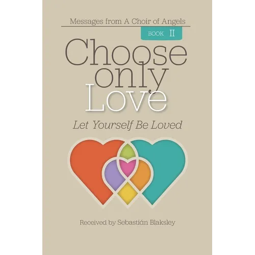 Choose Only Love: Let Yourself Be Loved - Paperback