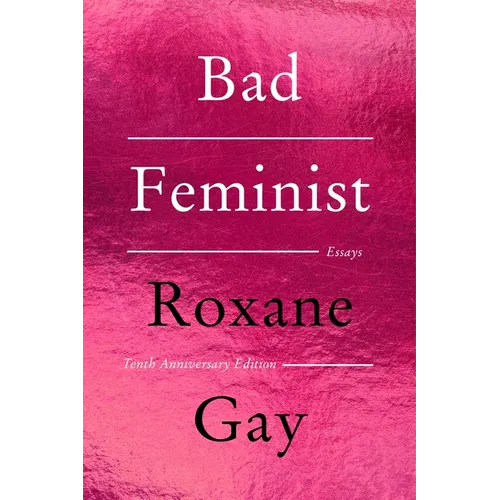 Bad Feminist [Tenth Anniversary Limited Collector's Edition]: Essays - Paperback