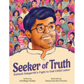 Seeker of Truth: Kailash Satyarthi's Fight to End Child Labor - Hardcover