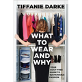 What to Wear and Why: Your Guilt-Free Guide to Sustainable Fashion - Hardcover