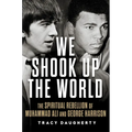 We Shook Up the World: The Spiritual Rebellion of Muhammad Ali and George Harrison - Hardcover